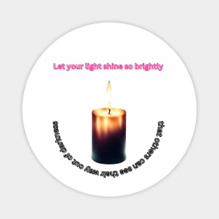 Let your light shine so brightly that others can see their way out of darkness Magnet